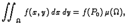 $\displaystyle \iint_{\Omega}\,f(x,y)\,dx\,dy=f(P_0)\,\mu(\Omega),$