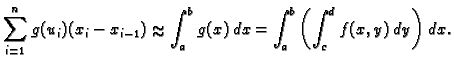 % latex2html id marker 37086
$\displaystyle \sum_{i=1}^n g(u_i)(x_i-x_{i-1})\approx\int_a^b
g(x)\,dx=\int_a^b\left(\int_c^d f(x,y)\,dy\right)\,dx.$