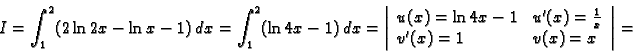 \begin{displaymath}
% latex2html id marker 37292
I=\int_1^2 (2\ln 2x-\ln x-1)\,d...
...'(x)=\frac{1}{x} \\
v'(x)=1 & v(x)=x
\end{array}\right\vert=\end{displaymath}