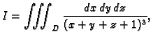 $\displaystyle I=\iiint_D \frac{dx\,dy\,dz}{(x+y+z+1)^3},$