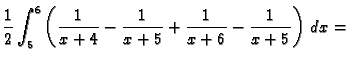 $\displaystyle \frac{1}{2}\int_5^6 \left(\frac{1}{x+4}-\frac{1}{x+5}+\frac{1}{x+6}-
\frac{1}{x+5}\right)\,dx=$