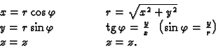 \begin{displaymath}
% latex2html id marker 37884
\begin{array}{lcl}
x=r\cos \va...
...=\frac{y}{r}\right) \\
z=z & \hspace{1cm} & z=z.
\end{array}\end{displaymath}
