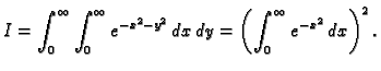 $\displaystyle I=\int_0^{\infty}\int_0^{\infty} e^{-x^2-y^2}\,dx\,dy=
\left(\int_0^{\infty} e^{-x^2}\,dx\right)^2.$