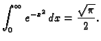 $\displaystyle \int_0^{\infty} e^{-x^2}\,dx=\frac{\sqrt{\pi}}{2}.$