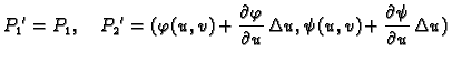 $\displaystyle {P_1}' = P_1,\quad {P_2}' = (\varphi(u,v)
+\frac{\partial\varphi}{\partial u}\,\Delta u, \psi(u,v)
+\frac{\partial\psi}{\partial u}\,\Delta u)$