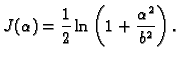 $\displaystyle J(\alpha)=\frac{1}{2}\ln\left(1+\frac{\alpha^2}{b^2}\right).$