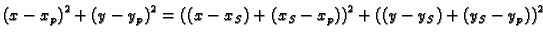 $\displaystyle {{\left( x - {x_p} \right) }^2} + {{\left( y - {y_p} \right) }^2}...
...x -x_S)+(x_S- {x_p}) \right) }^2} + {{\left( (y -y_S)+(y_S-
{y_p}) \right) }^2}$