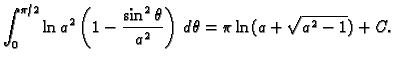 $\displaystyle \int_0^{\pi/2} \ln a^2\left(1-\frac{\sin^2\theta}{a^2}\right)\,d\theta=
\pi\ln(a+\sqrt{a^2-1})+C.$