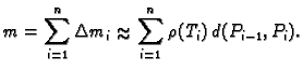 % latex2html id marker 39493
$\displaystyle m=\sum_{i=1}^n \Delta{}m_i\approx \sum_{i=1}^n
\rho(T_i)\,d(P_{i-1},P_i).$