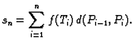 $\displaystyle s_n= \sum_{i=1}^n f(T_i)\,d(P_{i-1},P_i).$