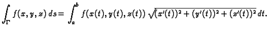 $\displaystyle \int_{\Gamma} f(x,y,z)\,ds = \int_{a}^{b} f(x(t),y(t),z(t))\,
\sqrt{(x'(t))^2+(y'(t))^2+(z'(t))^2}\,dt.$