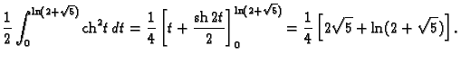 % latex2html id marker 39657
$\displaystyle \frac{1}{2}\int_0^{\ln(2+\sqrt{5})}{...
...\right]_0^{\ln(2+\sqrt{5})}=
\frac{1}{4}\left[2\sqrt{5}+\ln(2+\sqrt{5})\right].$