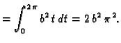 $\displaystyle = \int_0^{2\,\pi} {b^2}\,t\,dt=2\,{b^2}\,{{\pi
}^2}.$