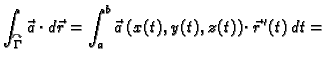 $\displaystyle \int_{\overset{\curvearrowright}{\Gamma}} \vec{a}\cdot
d\vec{r} = \int_a^b \vec{a}\,(x(t),y(t),z(t))\cdot
\vec{r}\,'(t)\,dt = $