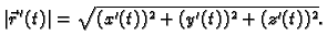 $\displaystyle \vert\vec{r}\,'(t)\vert = \sqrt{(x'(t))^2+(y'(t))^2+(z'(t))^2}.$