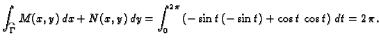 $\displaystyle \int_{\overset{\curvearrowright}{\Gamma}} M(x,y)\,dx+N(x,y)\,dy =
\int_0^{2\,\pi} \left(-\sin t\,(-\sin t)+\cos t\,\cos t\right)\,dt =
2\,\pi.$