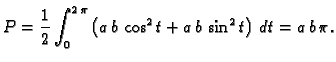 $\displaystyle P=\frac{1}{2}\int_0^{2\,\pi}\left(a\,b\,\cos^2t+
a\,b\,\sin^2t\right)\,dt=a\,b\,\pi.$