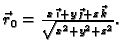 $ \vec{r}_0 =\frac{ x\,\vec{\imath}+
y\,\vec{\jmath}+ z\,\vec{k}}{\sqrt{x^2+y^2+z^2}}.$