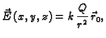 $\displaystyle \vec{E}\,(x,y,z)=k\,\frac{Q}{r^2}\,\vec{r}_0,$