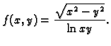 $\displaystyle f(x,y)=\frac{\sqrt{x^2-y^2}}{\ln xy}.$
