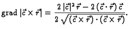 % latex2html id marker 41117
$\displaystyle {\rm grad\,}\vert\vec{c}\times{}\vec...
...)\,\vec{c}}{2\,\sqrt{(\vec{c}\times{}\vec{r})\cdot{}(\vec{c}\times{}\vec{r})}}.$