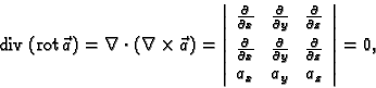 \begin{displaymath}
% latex2html id marker 41238
{\rm div\,}({\rm rot\,}\vec{a})...
...{\partial z} \\
a_x & a_y & a_z
\end{array}
\right\vert=0,\end{displaymath}