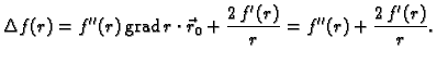 % latex2html id marker 41262
$\displaystyle \Delta f(r)= f''(r)\,{\rm grad\,}
r\cdot\vec{r}_0+\frac{2\,f'(r)}{r}
= f''(r)+\frac{2\,f'(r)}{r}.$