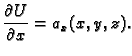$\displaystyle \frac{\partial U}{\partial x} = a_x(x,y,z).$
