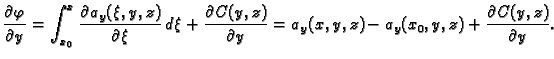 $\displaystyle \frac{\partial \varphi}{\partial y}=\int_{x_0}^x \frac{\partial
a...
...)}{\partial y} =
a_y(x,y,z)- a_y(x_0,y,z) + \frac{\partial C(y,z)}{\partial y}.$