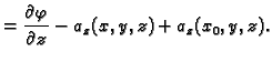 $\displaystyle = \frac{\partial \varphi}{\partial z} -
a_z(x,y,z) + a_z(x_0,y,z).$