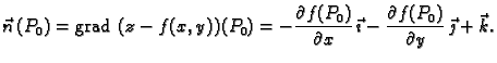 % latex2html id marker 41581
$\displaystyle \vec{n}\,(P_0)={\rm grad\,}\,(z-f(x,...
...al x}\,\vec{\imath} -\frac{\partial f(P_0)}{\partial
y} \,\vec{\jmath}+\vec{k}.$
