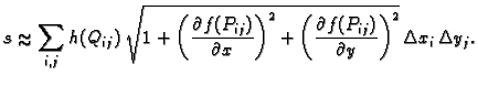 % latex2html id marker 41891
$\displaystyle s\approx \sum_{i,j} h(Q_{ij})\,
\sqr...
...\left(\frac{\partial f(P_{ij})}{\partial y}\right)^2}\, \Delta
x_i\,\Delta y_j.$