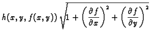 $\displaystyle h(x,y,f(x,y))\,\sqrt{1+\left(\frac{\partial f}{\partial
x}\right)^2 + \left(\frac{\partial f}{\partial
y}\right)^2}$
