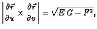 $\displaystyle \left\vert\frac{\partial \vec{r}}{\partial u}\times \frac{\partial
\vec{r}}{\partial v}\right\vert= \sqrt{E\,G-F^2},$