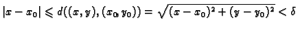 $\displaystyle \vert x-x_0\vert \leqslant d((x,y),(x_0,y_0))=\sqrt{(x-x_0)^2+(y-y_0)^2}<\delta$