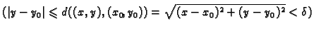 $\displaystyle (\vert y-y_0\vert \leqslant d((x,y),(x_0,y_0))=\sqrt{(x-x_0)^2+(y-y_0)^2}<\delta )$