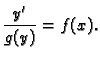 $\displaystyle \frac{y'}{g(y)} = f(x).$