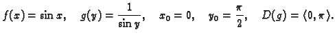 $\displaystyle f(x)=\sin x,\quad g(y)=\frac{1}{\sin y},\quad x_0=0,\quad
y_0=\frac{\pi}{2},\quad D(g)=\langle 0,\pi\rangle.$