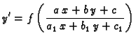 $\displaystyle y'=f\left(\frac{a\,x+b\,y+c}{a_1\,x+b_1\,y+c_1}\right)$