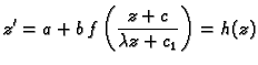 $\displaystyle z'=a+b\,f\left(\frac{z+c}{\lambda z+c_1}\right)=h(z)$