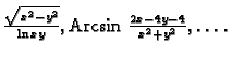 % latex2html id marker 34494
$ \frac{\sqrt{x^2-y^2}}{\ln
xy},{\rm Arcsin}\,\,\frac{2x-4y-4}{x^2+y^2},\ldots.$