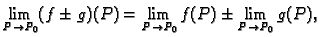 $\displaystyle \lim_{P \rightarrow P_0} (f\pm g)(P)=
\lim_{P \rightarrow P_0} f(P)\pm \lim_{P \rightarrow P_0} g(P),$