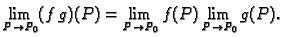 $\displaystyle \lim_{P \rightarrow P_0} (f\,g)(P)=
\lim_{P \rightarrow P_0} f(P) \lim_{P \rightarrow P_0} g(P).$