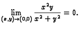 $\displaystyle \lim_{(x,y) \rightarrow (0,0)} \frac{x^2y}{x^2+y^2}=0.$
