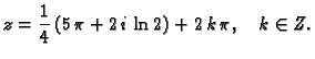 $\displaystyle z = \frac{1}{4}\,(5\,\pi + 2\,i\,\ln 2) + 2\,k\,\pi,\quad k\in Z.$