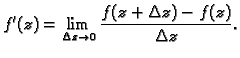 $\displaystyle f'(z)=\lim_{\Delta z \rightarrow 0}\frac{f(z+\Delta
z)-f(z)}{\Delta z}.$