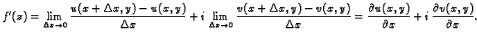 $\displaystyle f'(z)=\lim_{\Delta x \rightarrow 0} \frac{u(x+\Delta x,y)-u(x,y)}...
...a x}=
\frac{\partial u(x,y)}{\partial x}+i\,\frac{\partial v(x,y)}{\partial x}.$