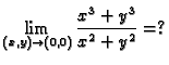 $\displaystyle \lim_{(x,y) \rightarrow (0,0)} \frac{x^3+y^3}{x^2+y^2}=?$