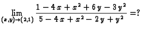 $\displaystyle \lim_{(x,y) \rightarrow (2,1)}\frac{1 - 4\,x + {x^2} + 6\,y - 3\,{y^2}}{5 - 4\,x + {x^2} - 2\,y + {y^2}}=?$