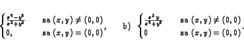 \begin{displaymath}
% latex2html id marker 34732\begin{cases}
\frac{x^4-y^4}{...
...x,y)\neq (0,0)\\
0 & \quad \text{za }(x,y)=(0,0)
\end{cases}.\end{displaymath}